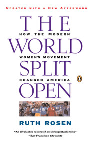 The World Split Open (How the Modern Women's Movement Changed America: Revised and Updated with a NewEpilogue) by Ruth Rosen, 9780140097191