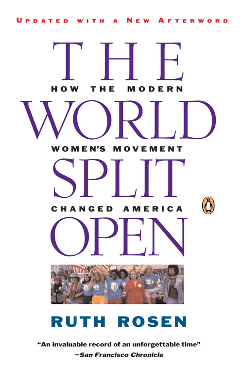 The World Split Open (How the Modern Women's Movement Changed America: Revised and Updated with a NewEpilogue) by Ruth Rosen, 9780140097191