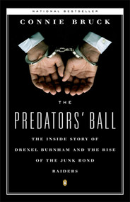 The Predators' Ball (The Inside Story of Drexel Burnham and the Rise of the JunkBond Raiders) by Connie Bruck, 9780140120905