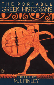 The Portable Greek Historians (The Essence of Herodotus, Thucydides, Xenophon, Polybius) by M. I. Finley, 9780140150650