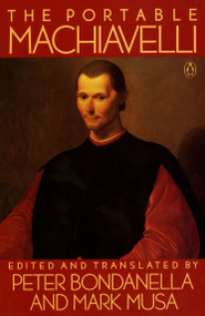 The Portable Machiavelli by Niccolo Machiavelli, Peter Bondanella, Peter Bondanella, Mark Musa, Mark Musa, 9780140150926