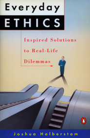 Everyday Ethics (Inspired Solutions to Real-Life Dilemmas) by Joshua Halberstam, 9780140165586