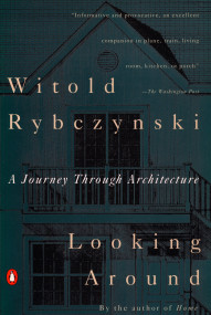 Looking Around (A Journey Through Architecture) by Witold Rybczynski, 9780140168891