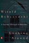 Looking Around (A Journey Through Architecture) by Witold Rybczynski, 9780140168891
