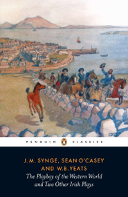 The Playboy of the Western World and Two Other Irish Plays by J. M. Synge, William Butler Yeats, Sean O'Casey, W. A. Armstrong, 9780140188783