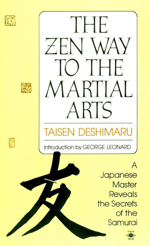The Zen Way to Martial Arts (A Japanese Master Reveals the Secrets of the Samurai) by Taisen Deshimaru, George Leonard, Nancy Amphoux, 9780140193442