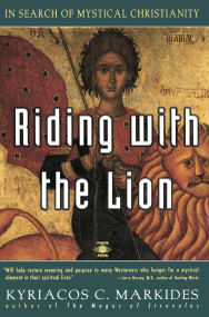 Riding with the Lion (In Search of Mystical Christianity) by Kyriacos C. Markides, 9780140194814