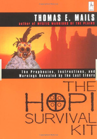 The Hopi Survival Kit (The Prophecies, Instructions and Warnings Revealed by the Last Elders) by Thomas E. Mails, 9780140195453