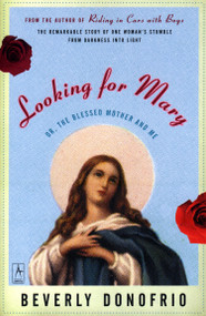 Looking for Mary ((Or, the Blessed Mother and Me)) by Beverly Donofrio, 9780140196276