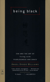 Being Black (Zen and the Art of Living with Fearlessness and Grace) by Angel Kyodo Williams, 9780140196306