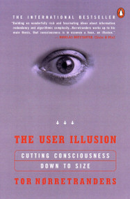 The User Illusion (Cutting Consciousness Down to Size) by Tor Norretranders, 9780140230123