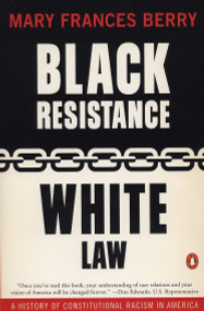 Black Resistance/White Law (A History of Constitutional Racism in America) by Mary Frances Berry, 9780140232981