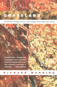 Grassland (The History, Biology, Politics and Promise of the American Prairie) by Richard Manning, 9780140233889