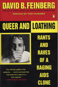 Queer and Loathing (Rants and Raves of a Raging AIDS Clone) by David B. Feinberg, Tony Kushner, 9780140240801