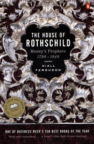 The House of Rothschild (Volume 1: Money's Prophets: 1798-1848) by Niall Ferguson, 9780140240849
