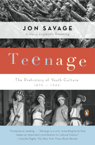 Teenage (The Prehistory of Youth Culture: 1875-1945) by Jon Savage, 9780140254150