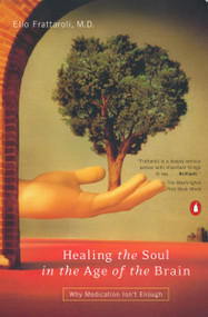 Healing the Soul in the Age of the Brain (Why Medication Isn't Enough) by Elio Frattaroli, 9780140254891