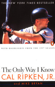 The Only Way I Know (With Highlights from the 1997 Season) by Cal Ripken, Jr., Mike Bryan, 9780140266269