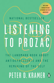 Listening to Prozac (The Landmark Book About Antidepressants and the Remaking of the Self) by Peter D. Kramer, 9780140266719