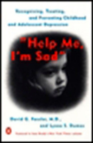 Help Me, I'm Sad (Recognizing, Treating, and Preventing Childhood and Adolescent Depression) by David G. Fassler, Lynne Dumas, 9780140267631