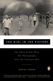The Girl in the Picture (The Story of Kim Phuc, the Photograph, and the Vietnam War) by Denise Chong, 9780140280210