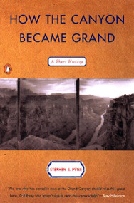 How the Canyon Became Grand (A Short History) by Stephen J. Pyne, 9780140280562