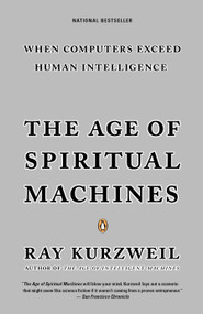 The Age of Spiritual Machines (When Computers Exceed Human Intelligence) by Ray Kurzweil, 9780140282023
