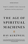 The Age of Spiritual Machines (When Computers Exceed Human Intelligence) by Ray Kurzweil, 9780140282023