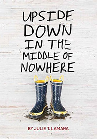 Upside Down in the Middle of Nowhere by Julie T. Lamana, 9781452128801