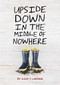 Upside Down in the Middle of Nowhere by Julie T. Lamana, 9781452128801