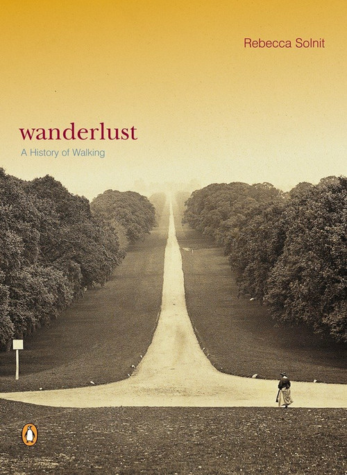 Wanderlust (A History of Walking) by Rebecca Solnit, 9780140286014