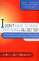 I Don't Have to Make Everything All Better (Six Practical Principles that Empower Others to Solve Their Own Problems While Enriching Your Relationships) by Gary Lundberg, Joy Lundberg, 9780140286434