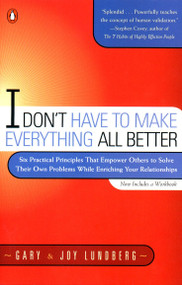 I Don't Have to Make Everything All Better by Gary Lundberg, Joy Lundberg, 9780140286434