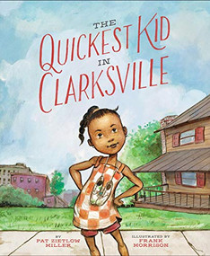 The Quickest Kid in Clarksville by Pat Zietlow Miller, Frank Morrison, 9781452129365