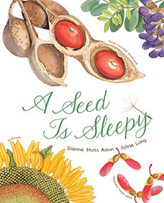 A Seed Is Sleepy ((Nature Books for Kids, Environmental Science for Kids)) - 9781452131474 by Dianna Aston, Sylvia Long, 9781452131474