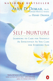 Self-Nurture (Learning to Care for Yourself As Effectively As You Care for Everyone Else) by Alice D. Domar, Henry Dreher, 9780140298468