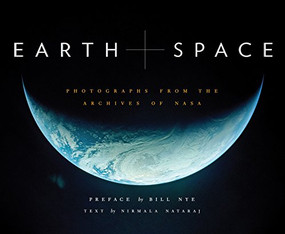 Earth and Space (Photographs from the Archives of NASA) by Nirmala Nataraj, NASA, Bill Nye, 9781452134352