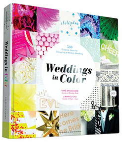 Weddings in Color (500 Creative Ideas for Designing a Modern Wedding) by Vané Broussard, Minhee Cho, Jainé M. Kershner, 9781452134628