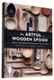 The Artful Wooden Spoon (How to Make Exquisite Keepsakes for the Kitchen) by Joshua Vogel, Seth Smoot, Kendra Smoot, 9781452137728