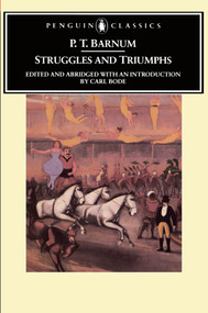 Struggles and Triumphs (Or, Forty Years' Recollections of P.T. Barnum) by P. T. Barnum, Carl Bode, 9780140390049