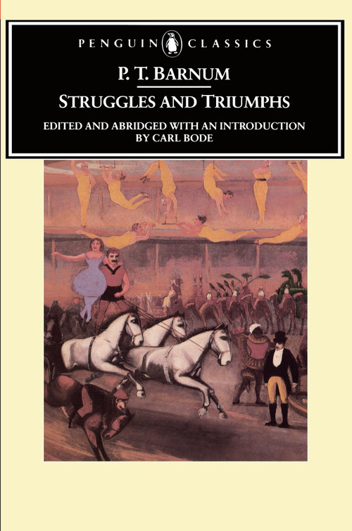 Struggles and Triumphs (Or, Forty Years' Recollections of P.T. Barnum) by P. T. Barnum, Carl Bode, 9780140390049