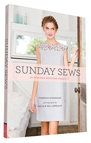 Sunday Sews (20 Inspired Weekend Projects) by Theresa Gonzalez, Nicole Hill Gerulat, 9781452138688