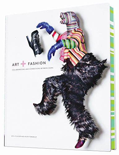 Art + Fashion (Collaborations and Connections Between Icons) by E.P. Cutler, Julien Tomasello, 9781452138695
