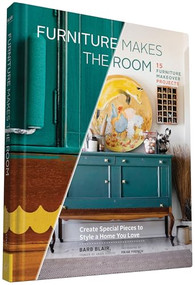 Furniture Makes the Room (Create Special Pieces to Style a Home You Love) by Barb Blair, Paige French, 9781452139999