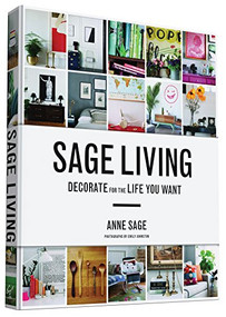Sage Living (Decorate for the Life You Want) by Anne Sage, Emily Johnston, 9781452140063