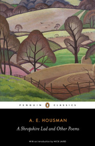 A Shropshire Lad and Other Poems (The Collected Poems of A. E. Housman) by A.E. Housman, Nick Laird, Archie Burnett, Archie Burnett, John Sparrow, 9780140424744