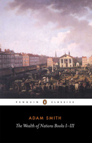 The Wealth of Nations (Books 1-3) by Adam Smith, Andrew Skinner, 9780140432084