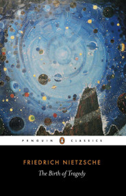The Birth of Tragedy (Out of the Spirit of Music) by Friedrich Nietzsche, Shaun Whiteside, Michael Tanner, 9780140433395