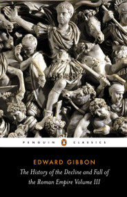 The History of the Decline and Fall of the Roman Empire (Volume 3) by Edward Gibbon, David Womersley, David Womersley, 9780140433951