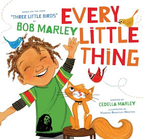 Every Little Thing (Based on the song "Three Little Birds" by Bob Marley) - 9781452142906 by Cedella Marley, Bob Marley, Vanessa Brantley-Newton, 9781452142906